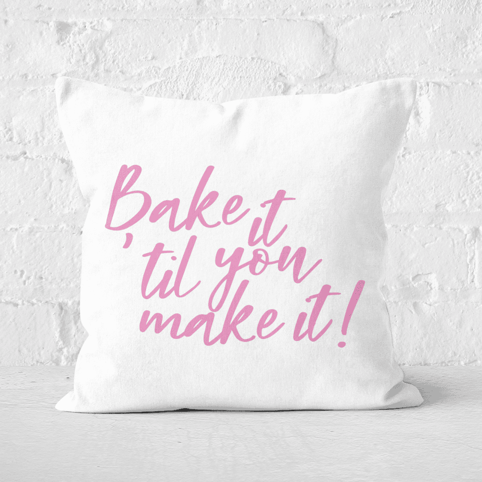 Bake It Till You Make It! Square Cushion