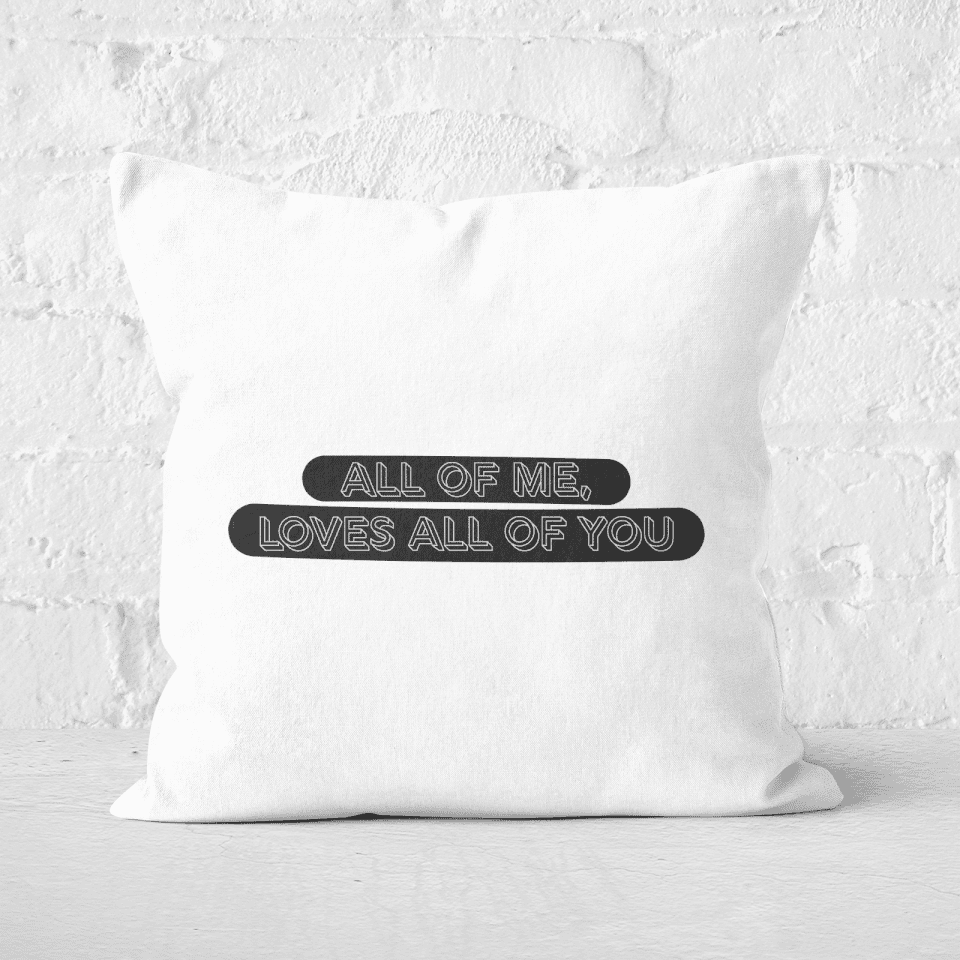 All Of Me Loves All Of You Square Cushion