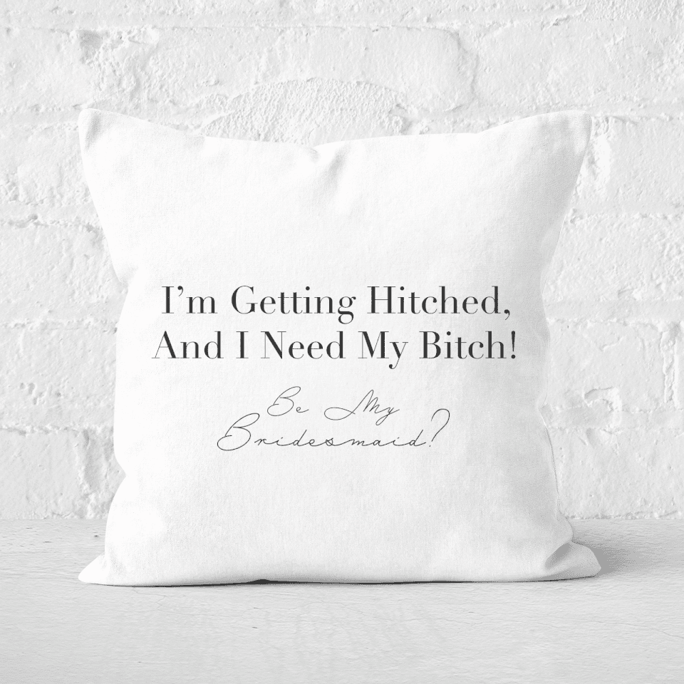 I'm Getting Hitched And I Need My Bitch! Square Cushion
