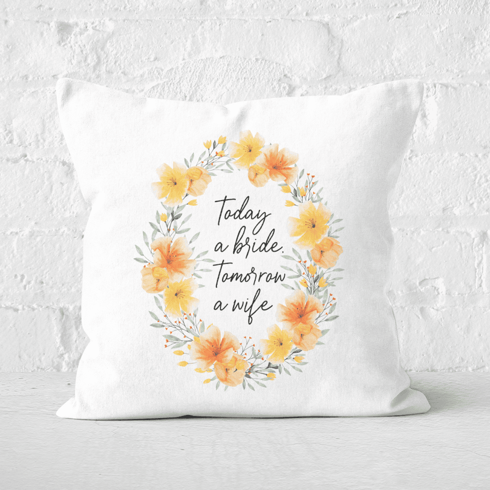 Today A Bride Tomorrow A Wife Square Cushion