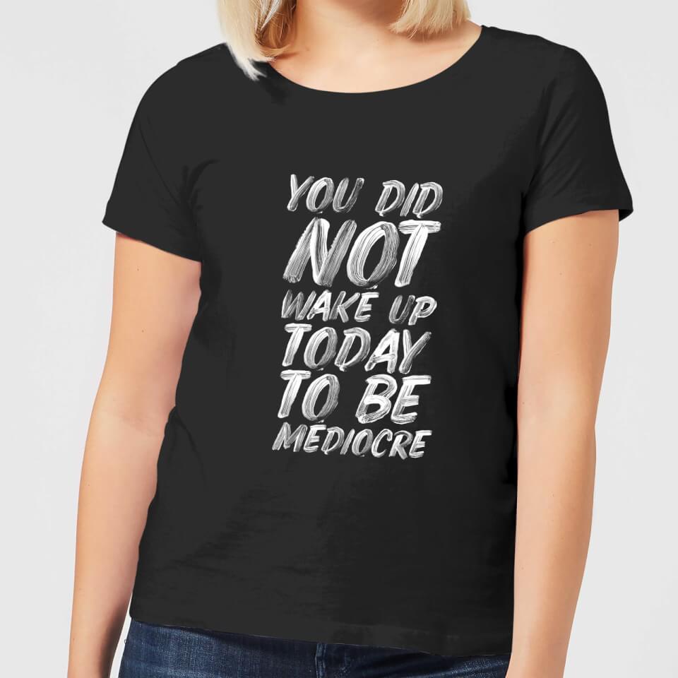 The Motivated Type You Did Not Wake Up Today To Be Mediocre Women's T-Shirt - Black