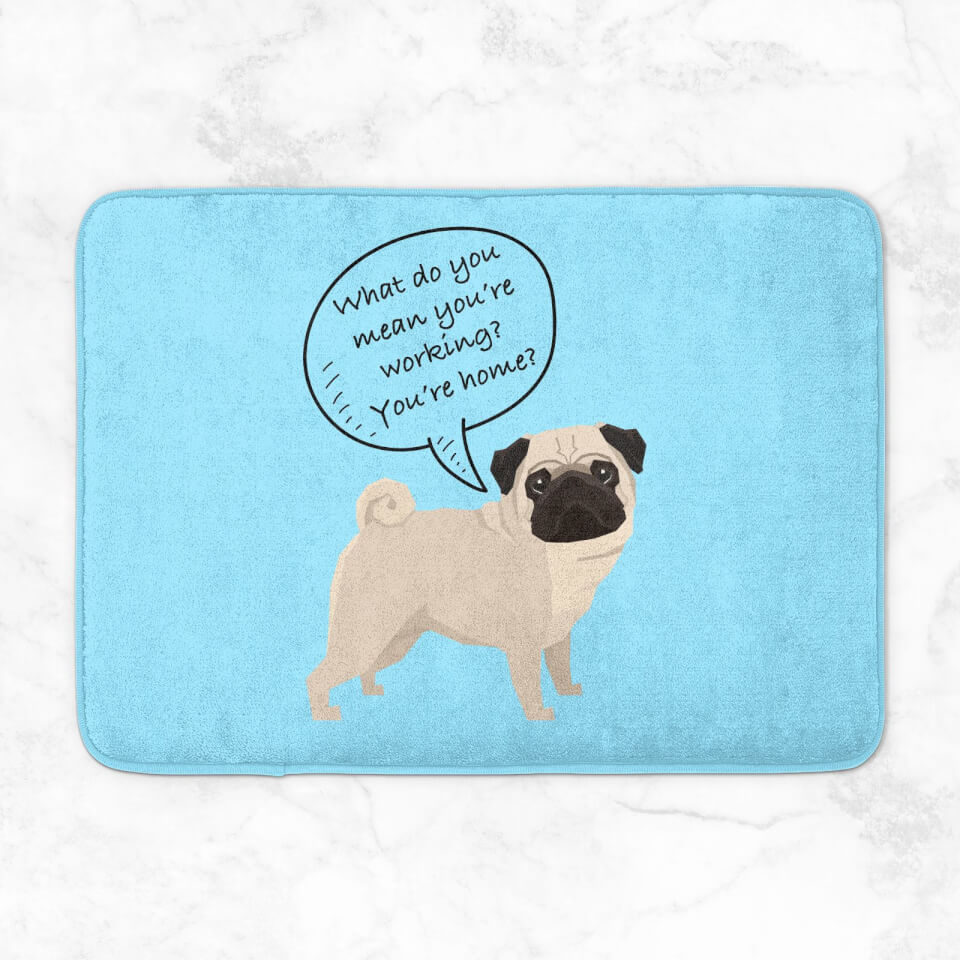 Pug - What Do You Mean You're Working? Bath Mat