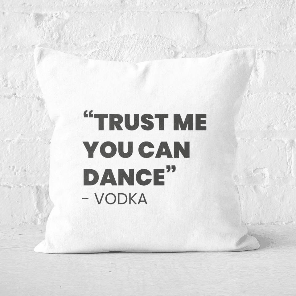 Trust Me You Can Dance - Vodka Square Cushion