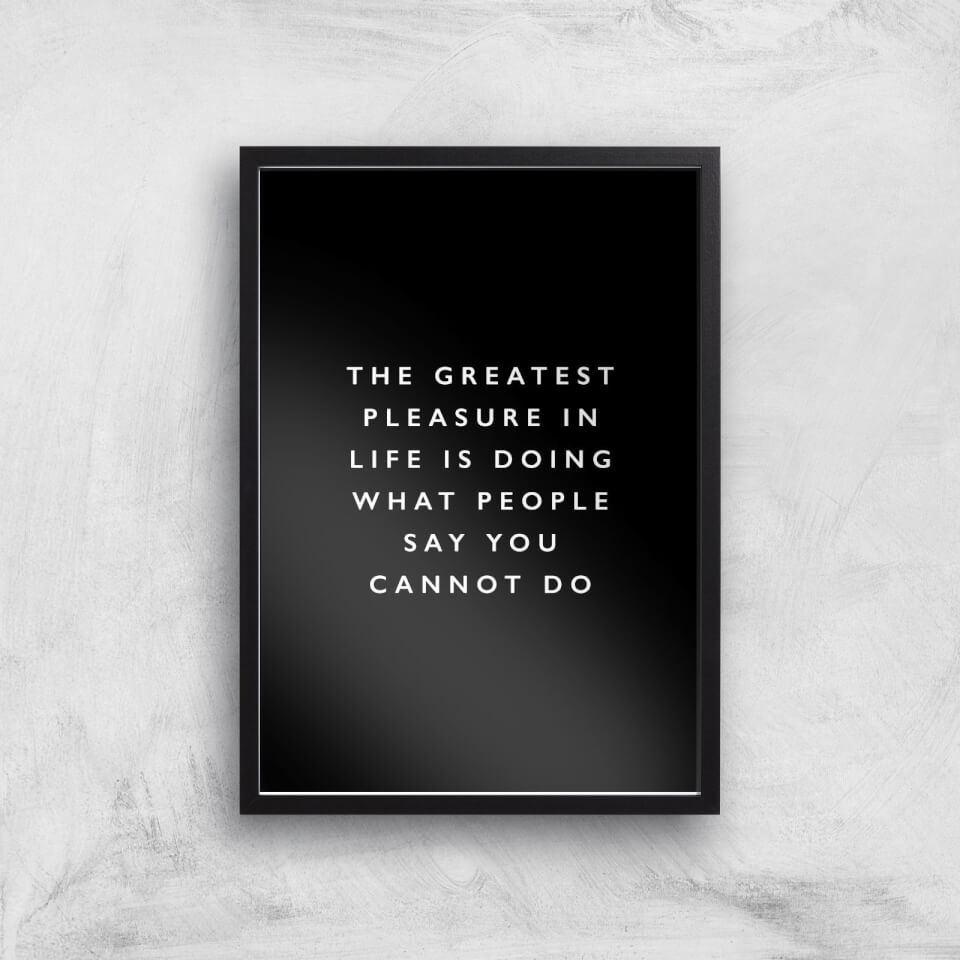 The Motivated Type The Greatest Pleasure In Life Is Doing What People Say You Cannot Do Giclee Art Print