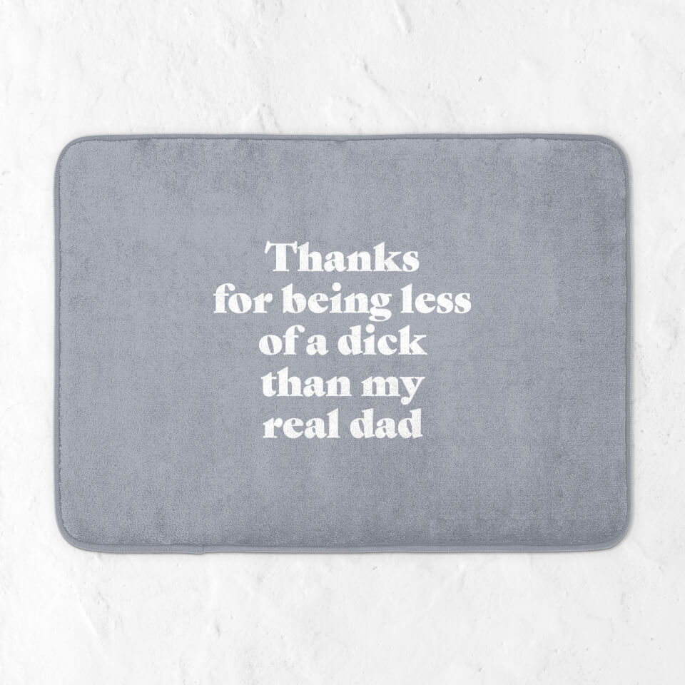 Thanks For Being Less Of A Dick Than My Real Dad Bath Mat