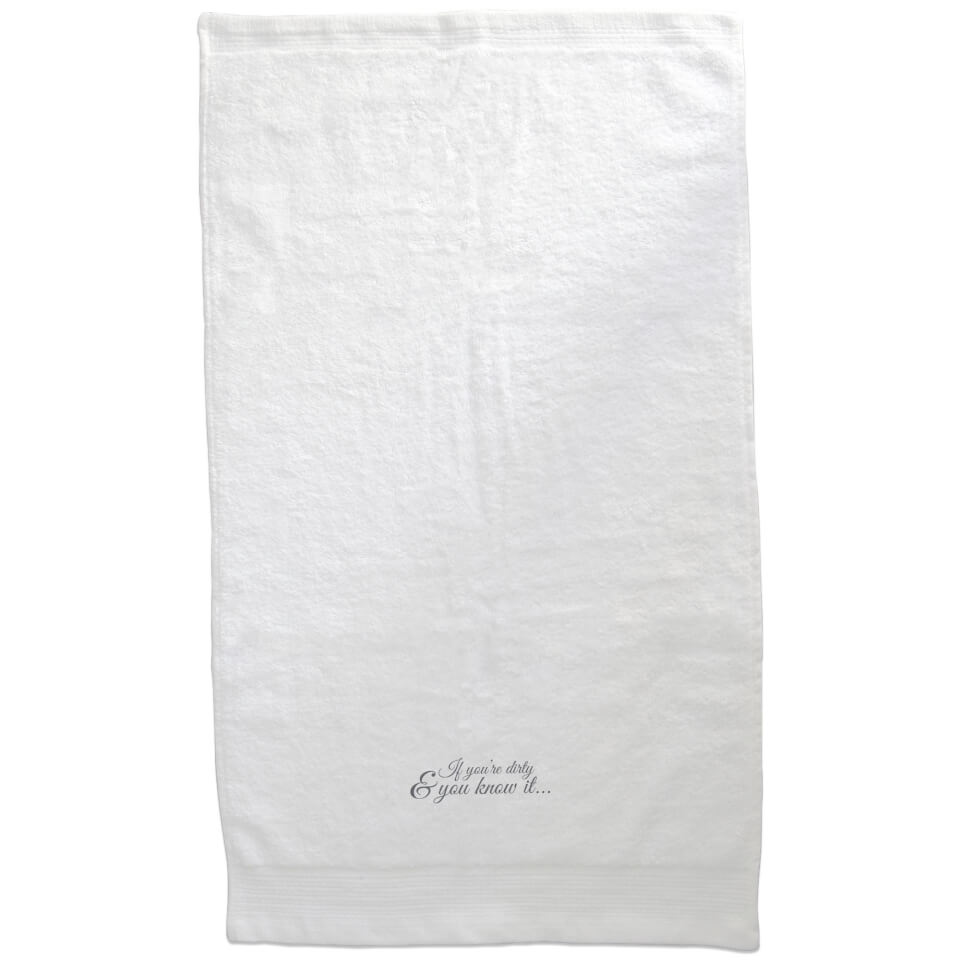 If You're Dirty & You Know It Embroidered Towel