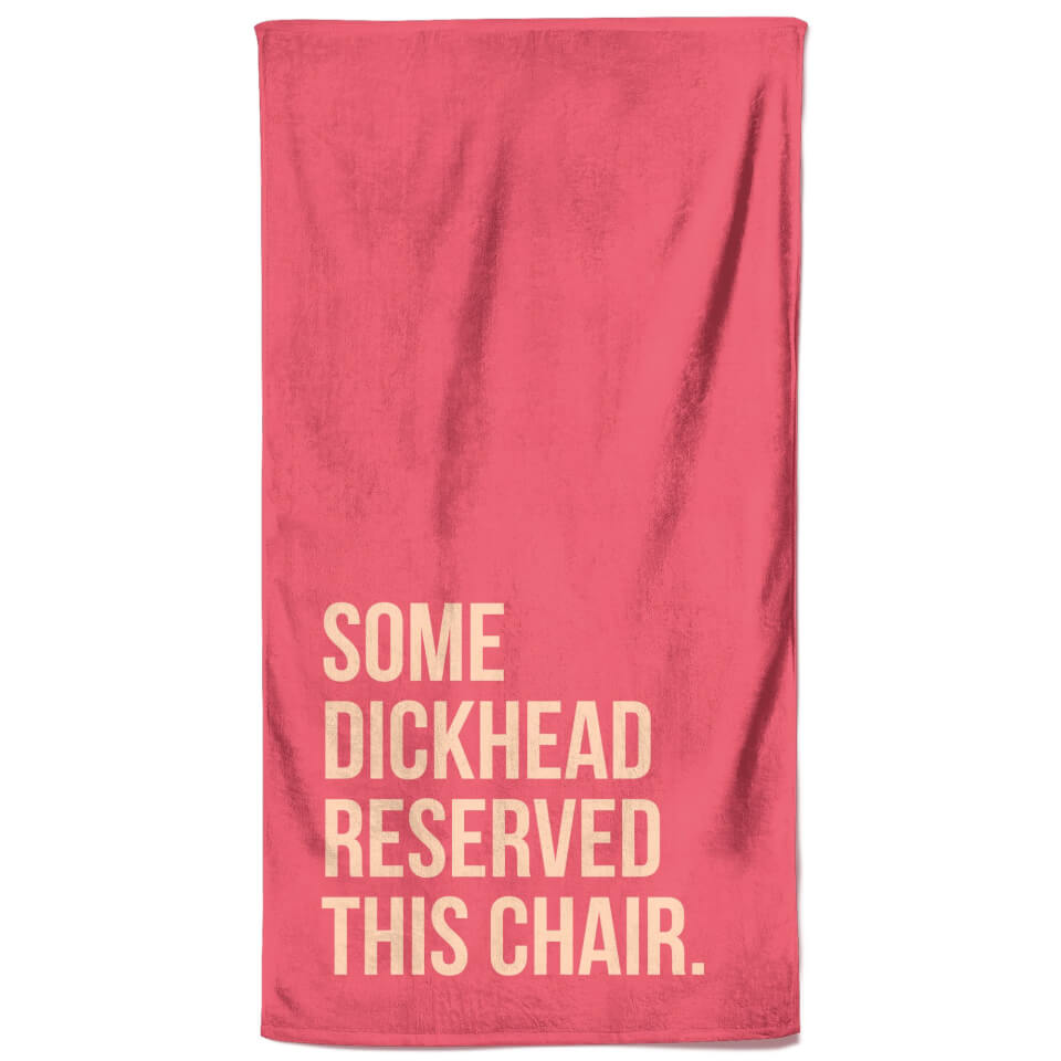 Some Dickhead Reserved This Chair Beach Towel