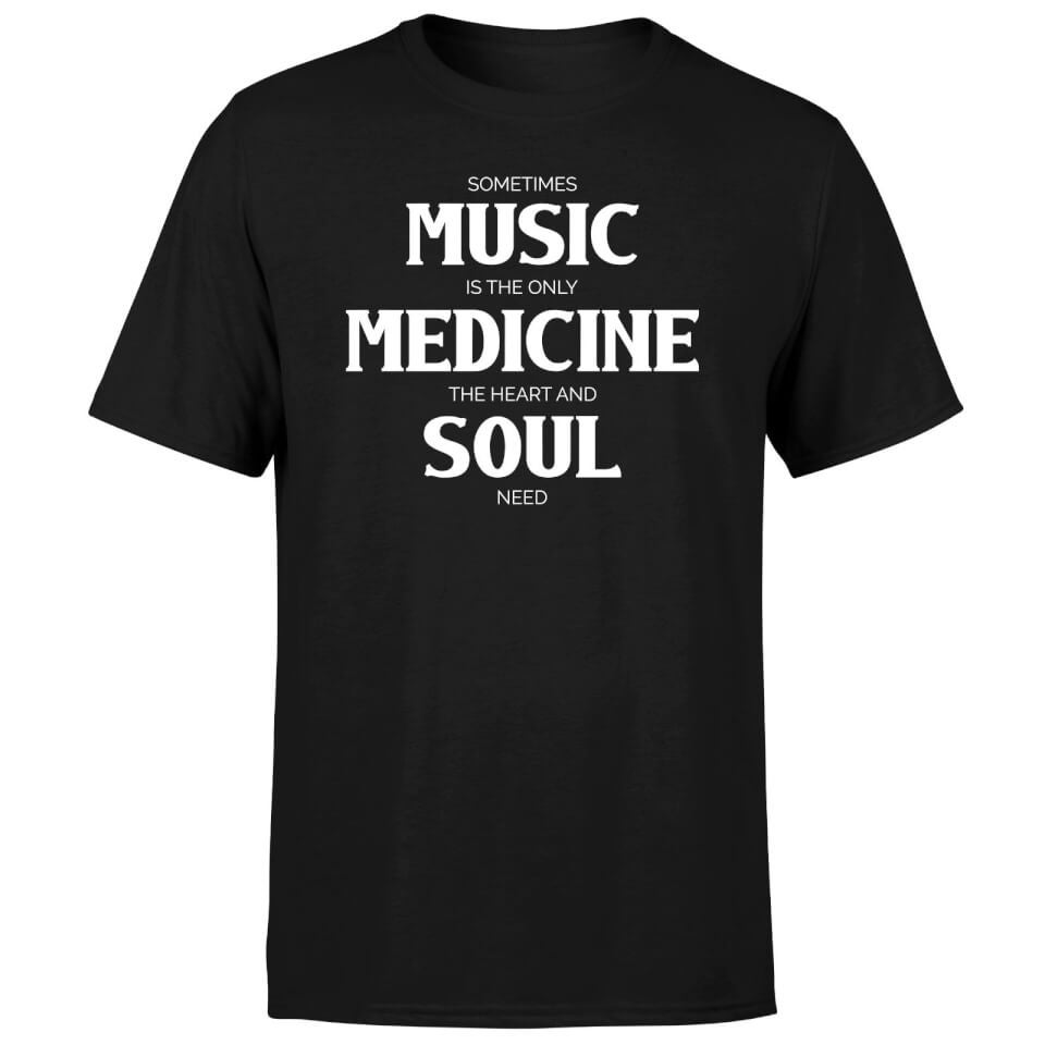 Sometimes Music Is The Only Medicine The Heart And Soul Need Men's T-Shirt - Black