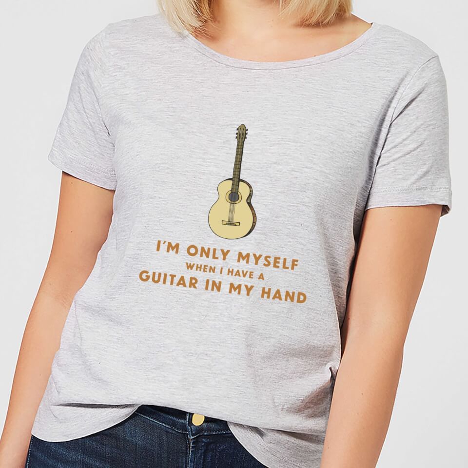 I'm Only Myself When I Have A Guitar In My Hand Women's T-Shirt - Grey