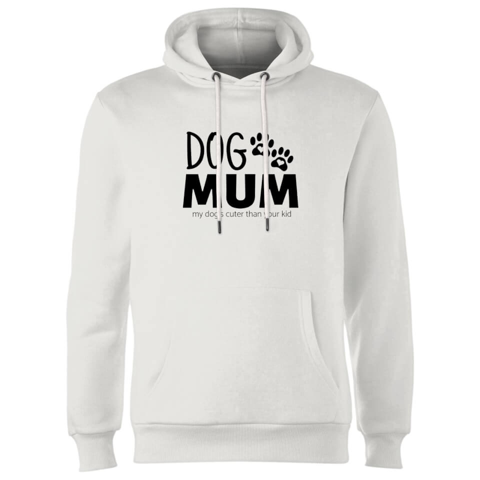 Dog Mum My Dog's Cuter Than Your Kid Hoodie - White