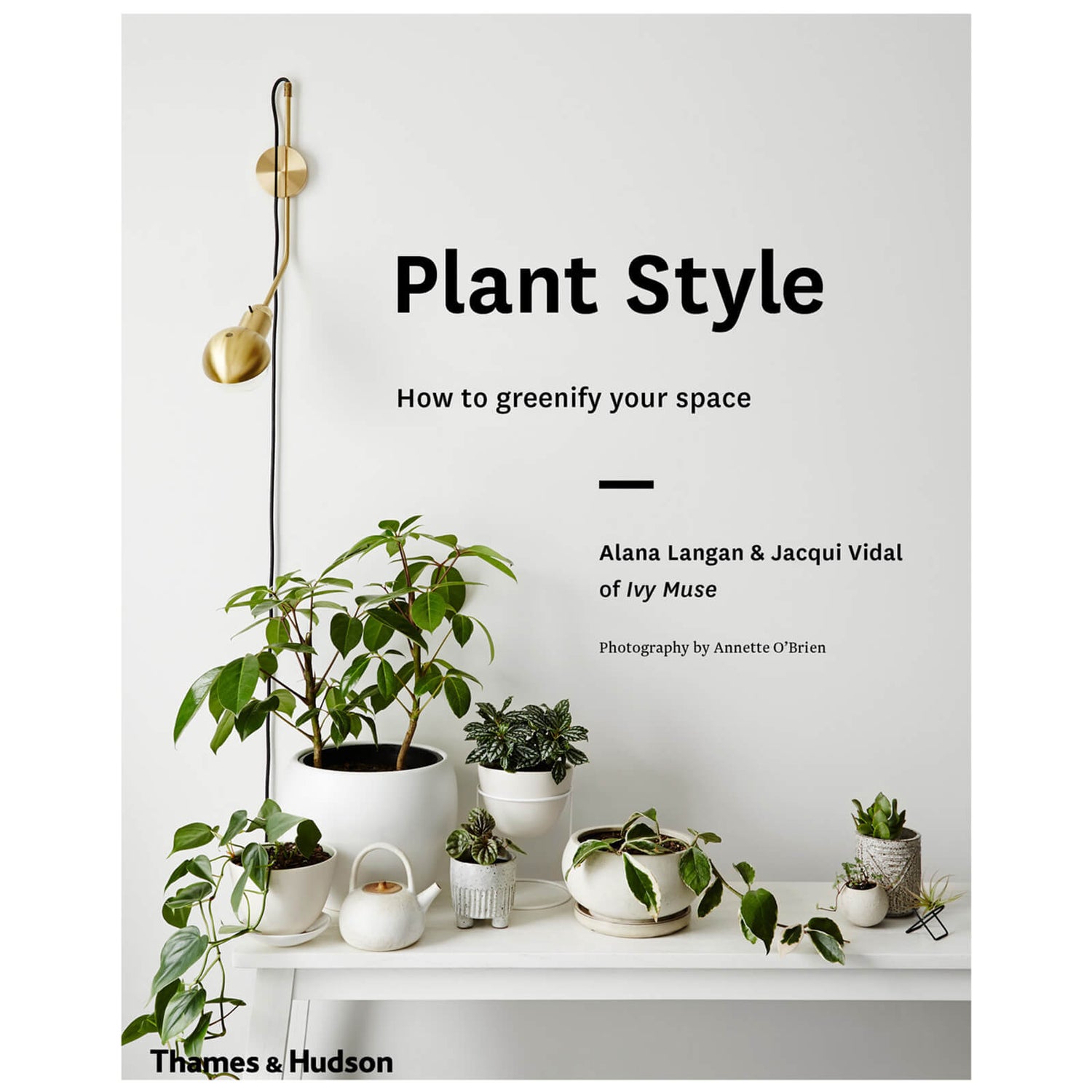 Thames and Hudson Ltd Australia: Plant Style - How to Greenify Your Space