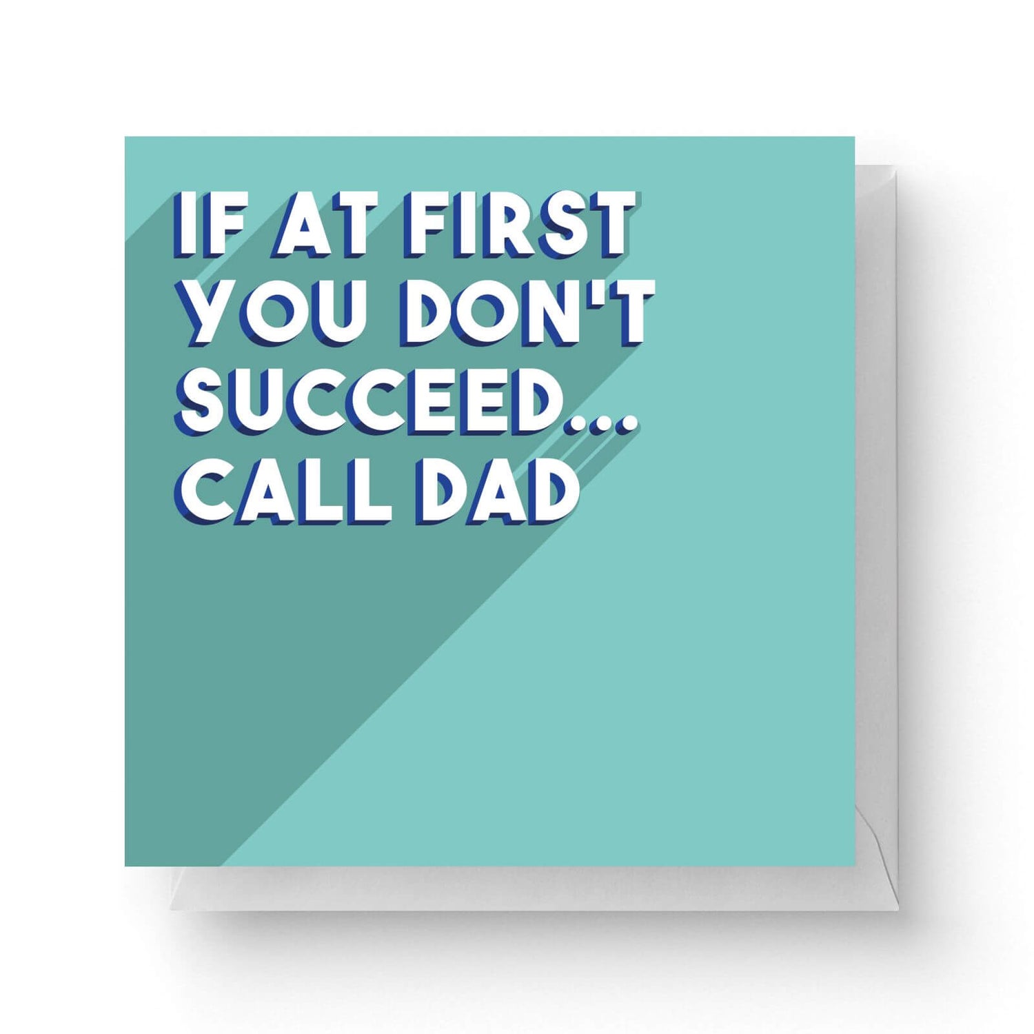 If At First You Don T Succeed Call Dad Square Greetings Card 14 8cm X 14 8cm Iwoot Uk