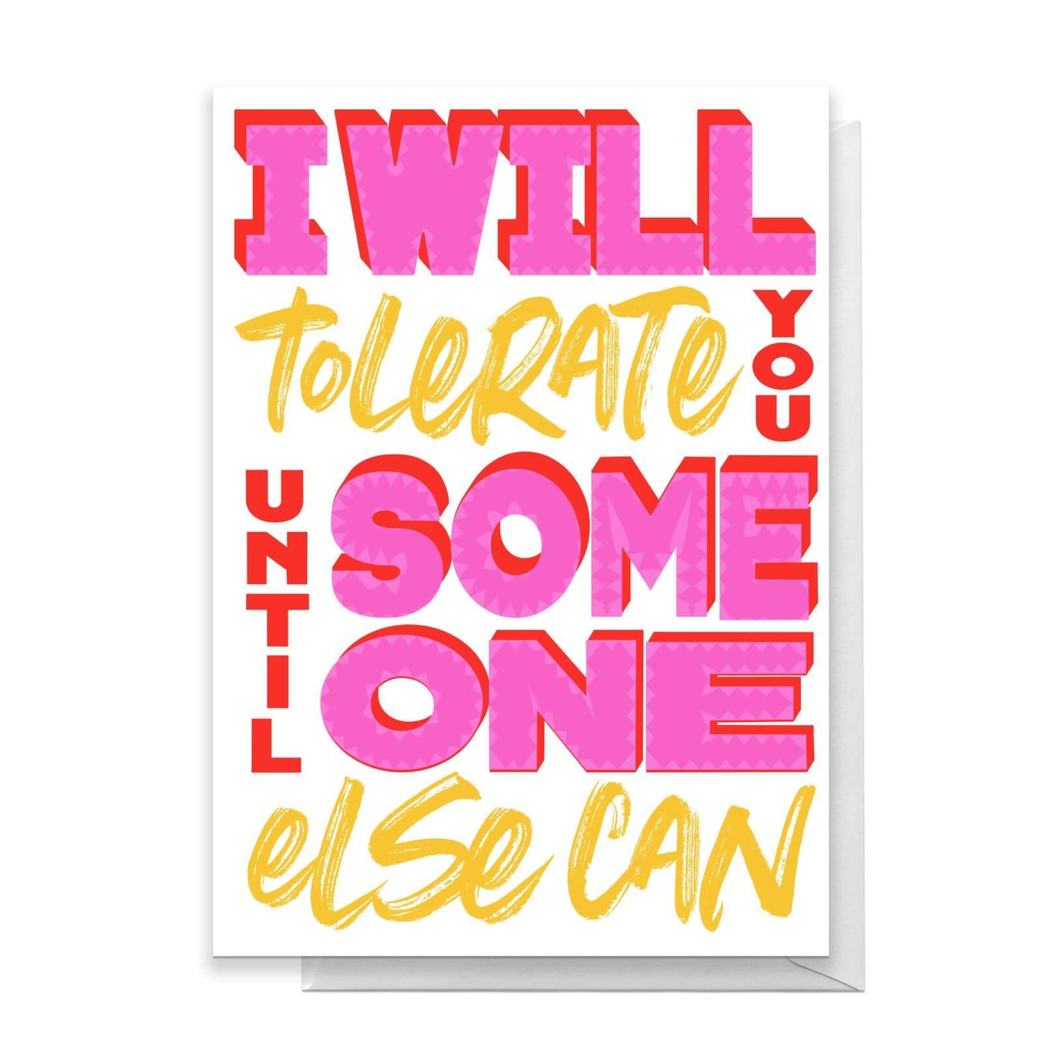 I Will Tolerate You Until Someone Else Can Greetings Card - IWOOT UK
