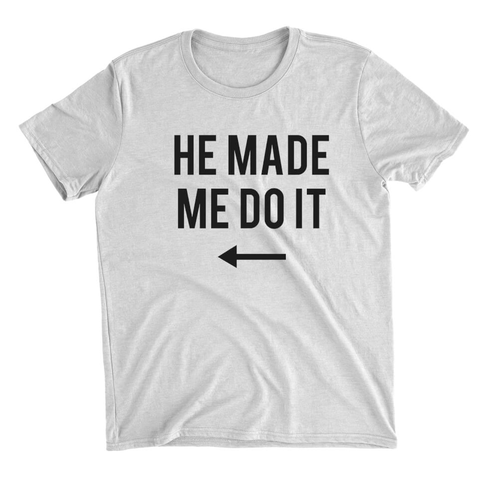 He Made Me Do It White T-Shirt