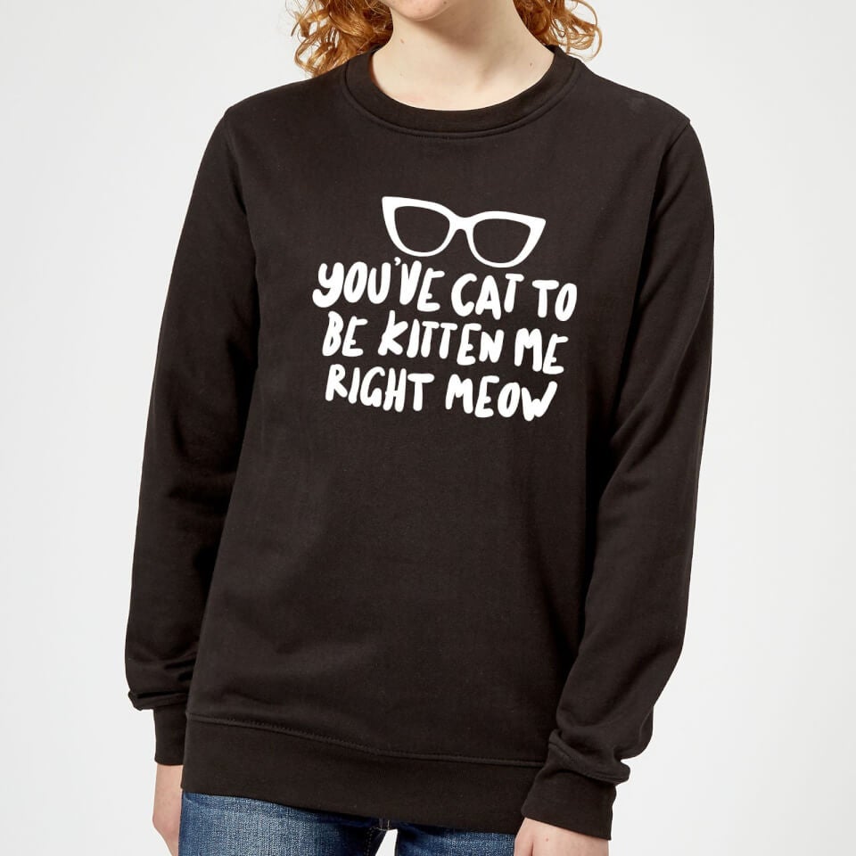 You've Cat To Be Kitten Me Women's Sweatshirt - Black