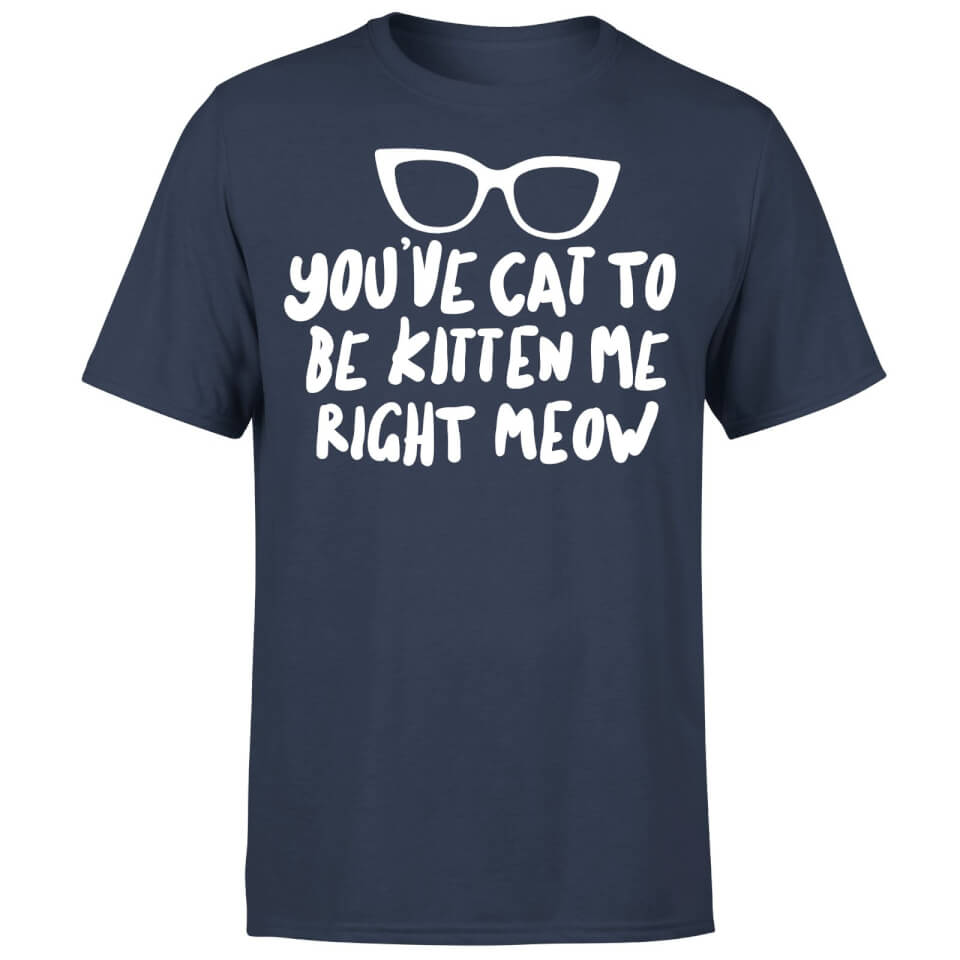 You've Cat To Be Kitten Me T-Shirt - Navy
