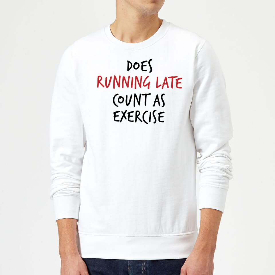 Does Running Late Count as Exercise Sweatshirt - White