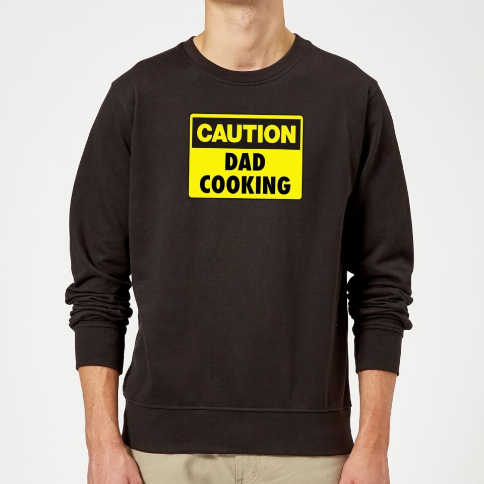 Caution Dad Cooking - Black Sweatshirt