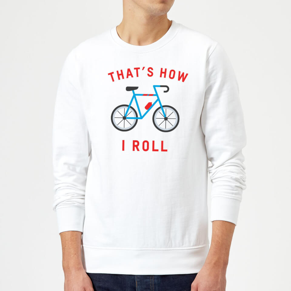 Thats How I Roll Sweatshirt - White
