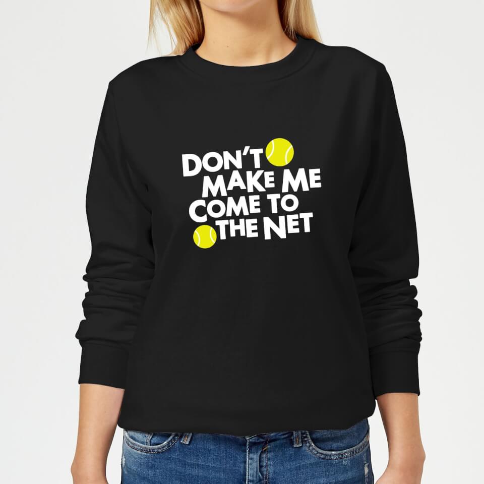 Dont make me Come to the Net Women's Sweatshirt - Black