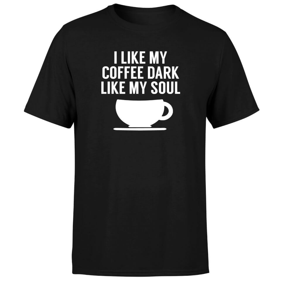 I Like my Coffee Dark Like my Soul T-Shirt - Black
