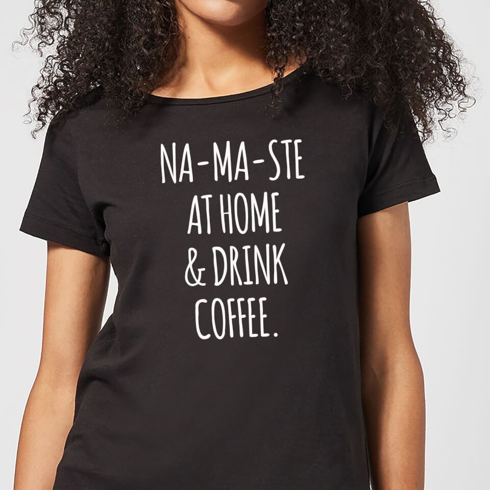 Na-ma-ste at Home and Drink Coffee Women's T-Shirt - Black