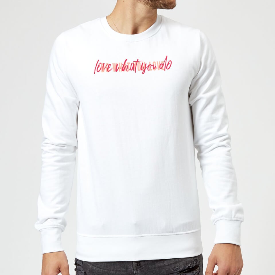 Love What You Do Do What You Love Sweatshirt - White