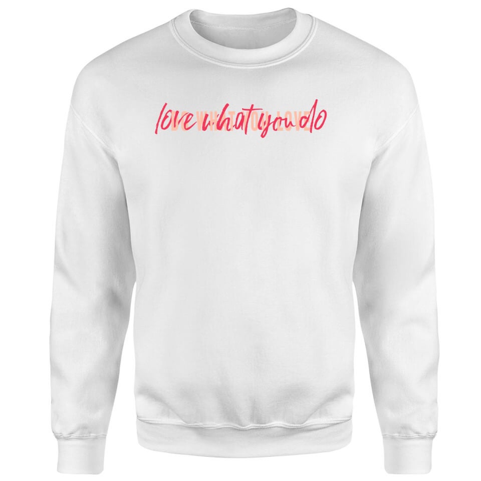 Love What You Do Do What You Love Sweatshirt - White 2