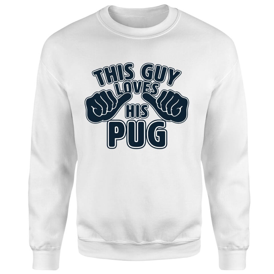 This Guy Loves His Pug Sweatshirt - White