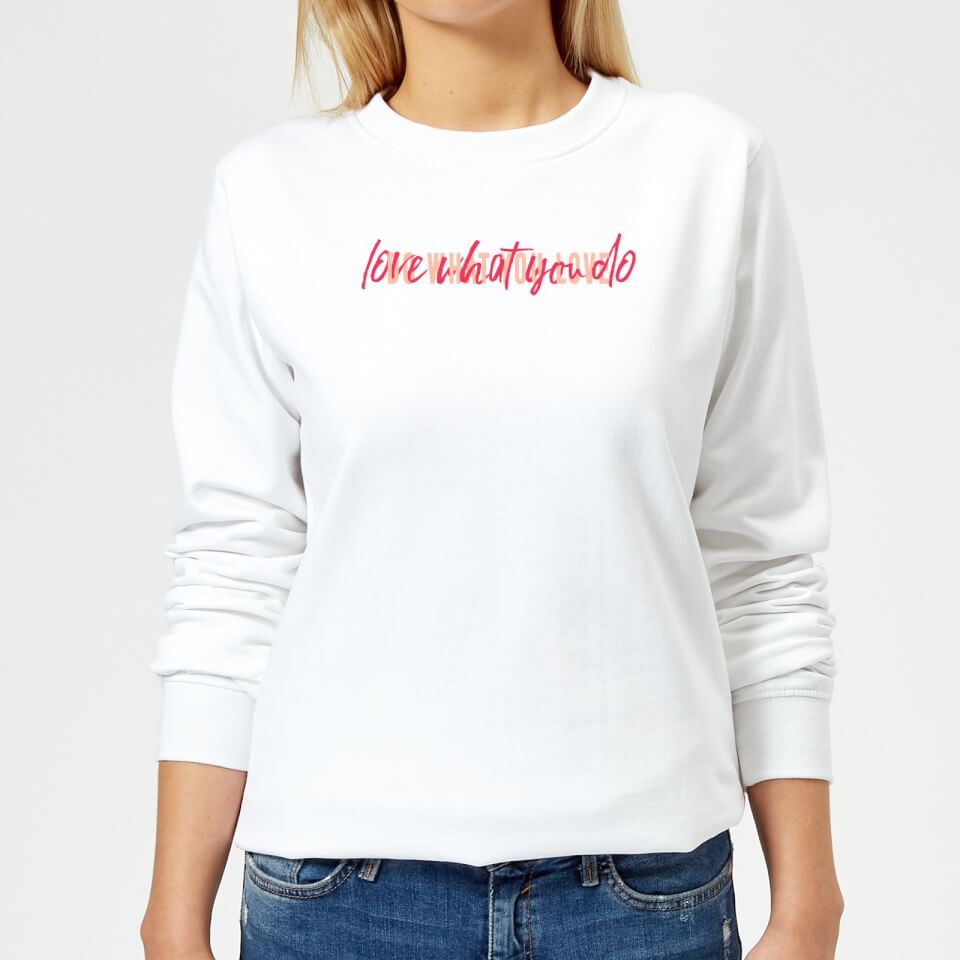 Love What You Do Do What You Love Women's Sweatshirt - White