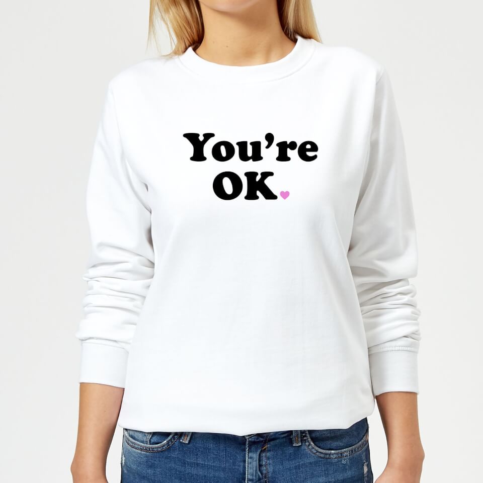 You're OK Women's Sweatshirt - White