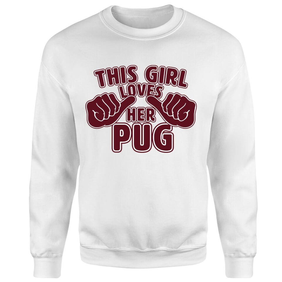 This Girl Loves Her Pug Sweatshirt - White