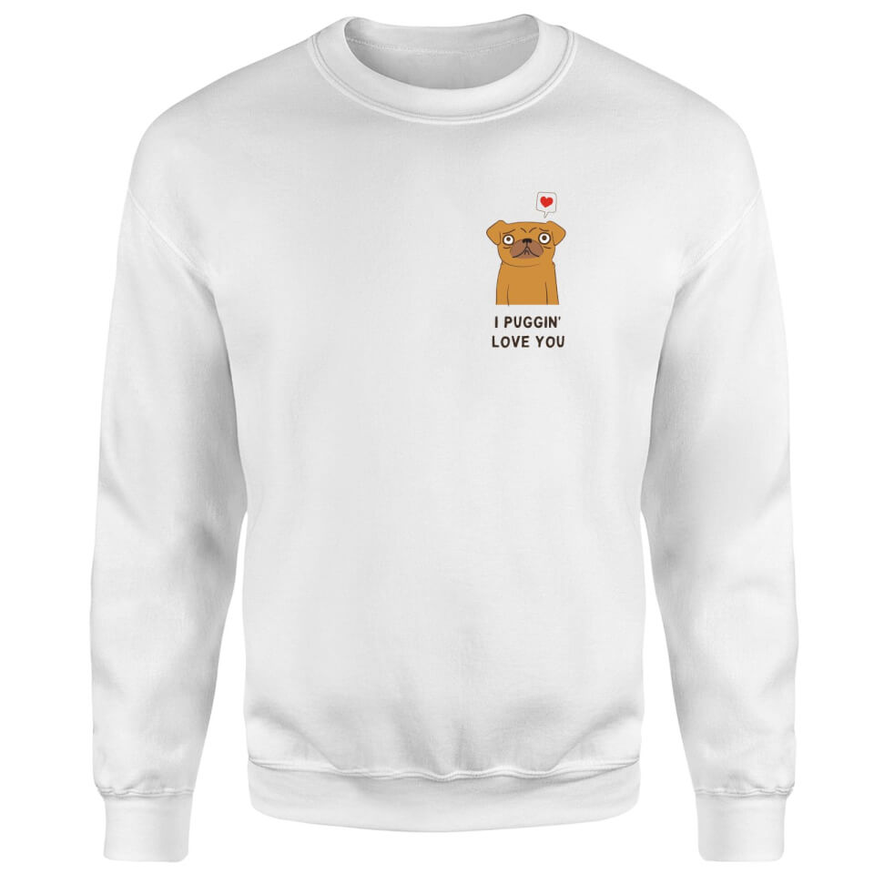 I Puggin' Love You Sweatshirt - White
