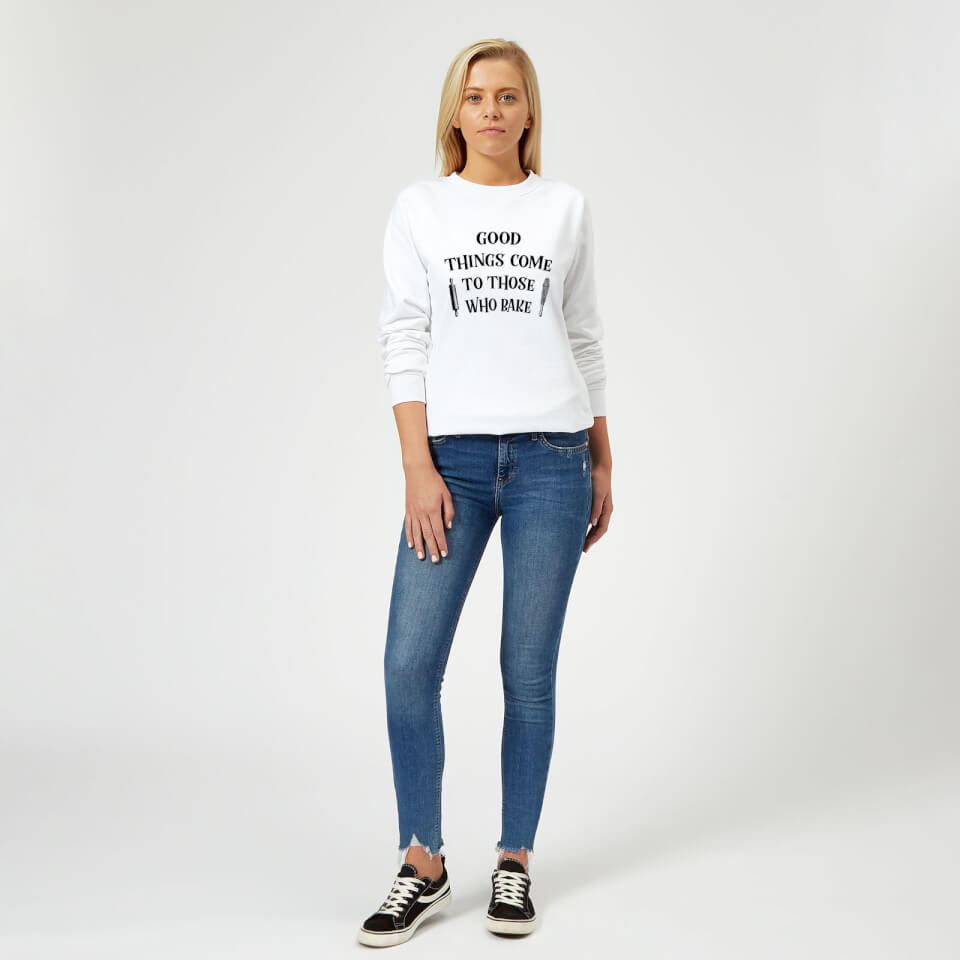 Good Things Come To Those Who Bake Women's Sweatshirt - White 1