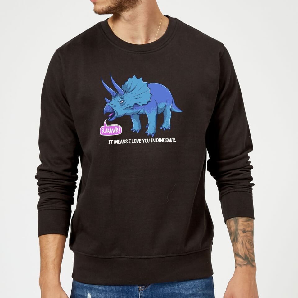 Rawr It Means I Love You In Dinosaur Sweatshirt - Black