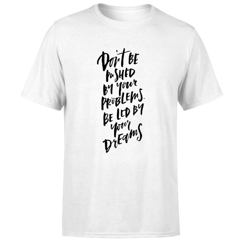 PlanetA444 Don't Be Pushed By Your Problems Men's T-Shirt - White