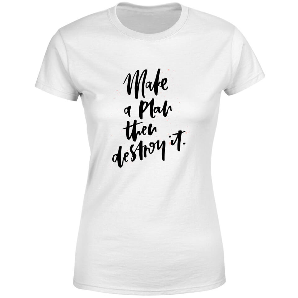 Make A Plan Then Destroy It Women's T-Shirt - White 3