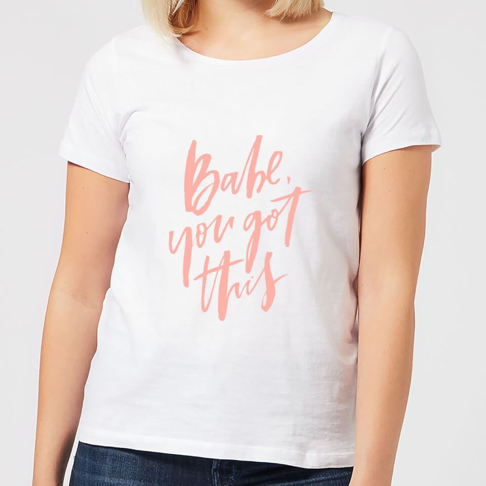Babe You Got This Women's T-Shirt - White