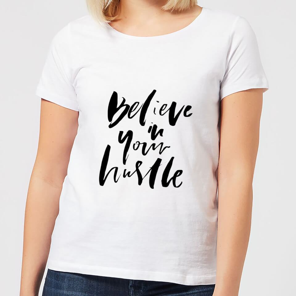 Believe In Your Hustle Women's T-Shirt - White