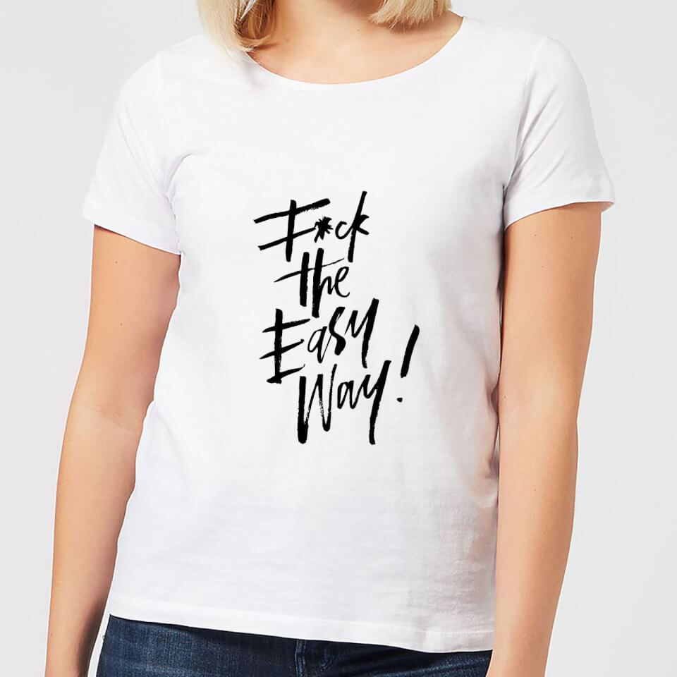 F*ck The Easy Way Women's T-Shirt - White