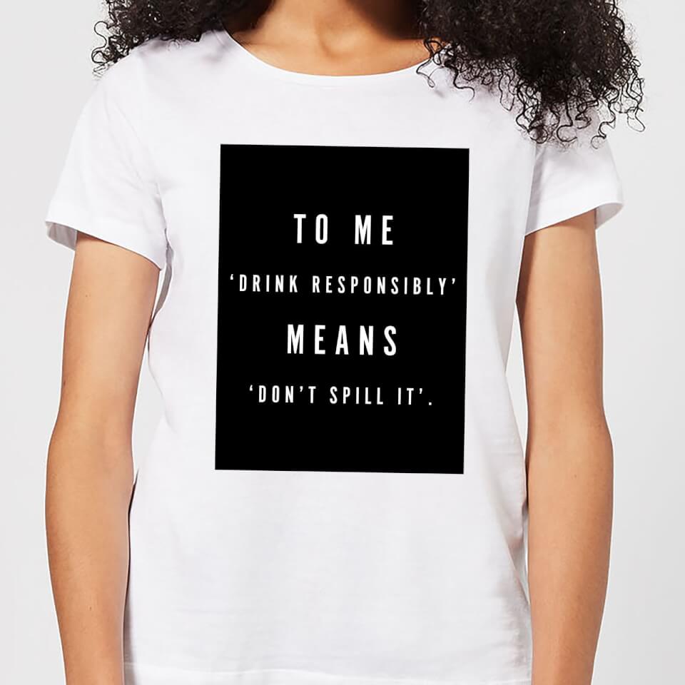 Drink Responsibly Women's T-Shirt - White