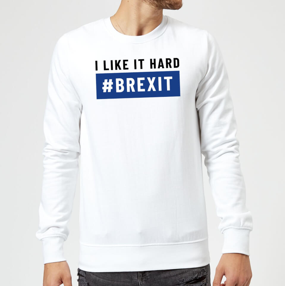 I Like It Hard #Brexit Sweatshirt - White