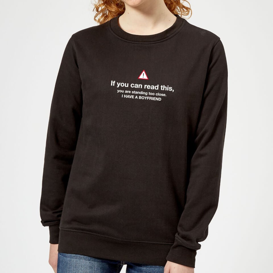 Standing Too Close I Have A Boyfriend Women's Sweatshirt - Black