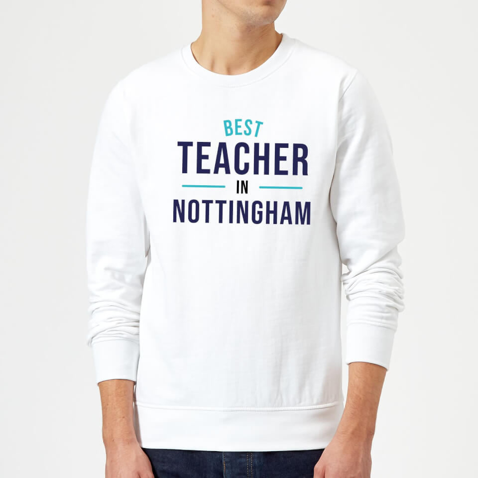 Best Teacher In Nottingham Sweatshirt - White