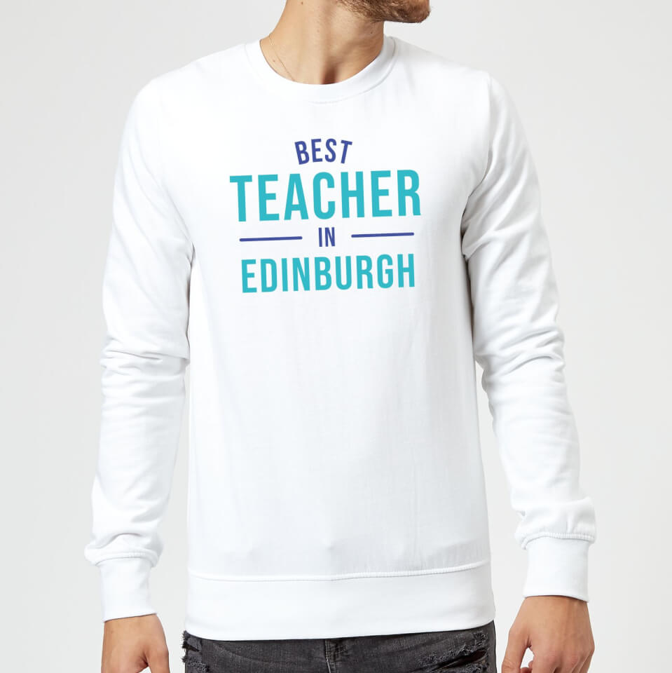 Best Teacher In Edinburgh Sweatshirt - White