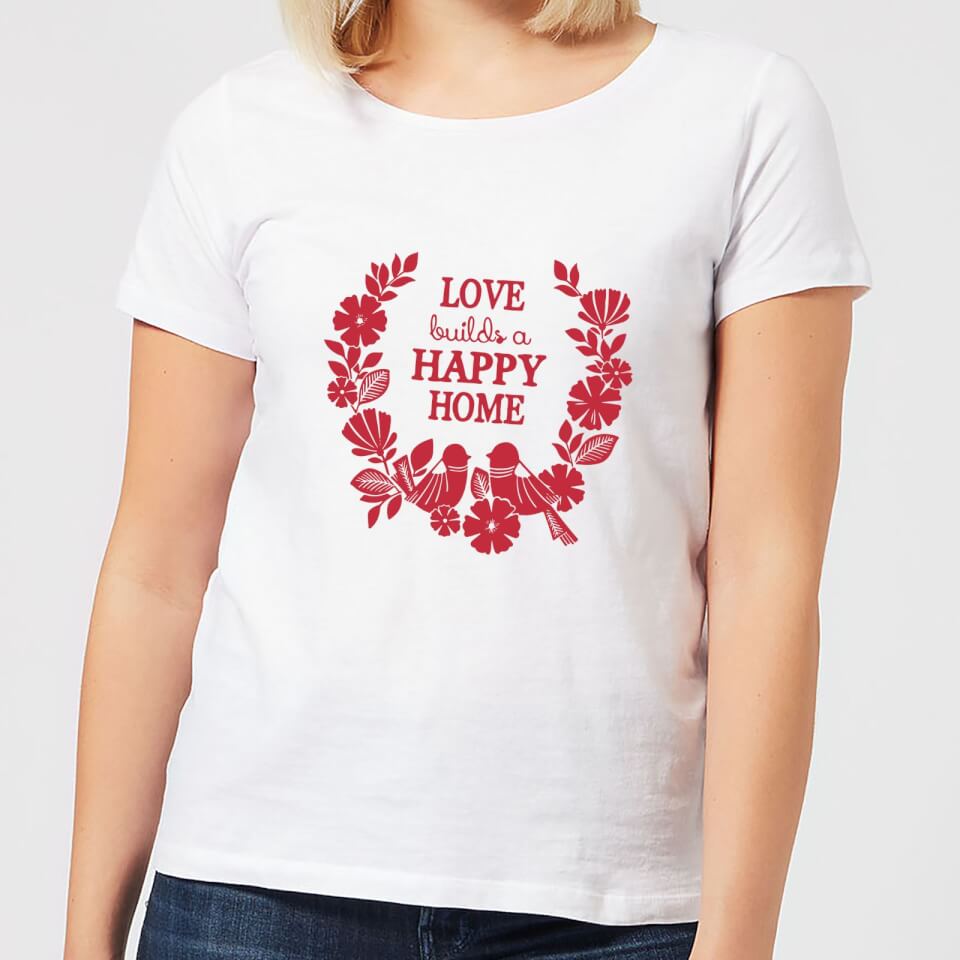 Love Builds A Happy Home Women's T-Shirt - White
