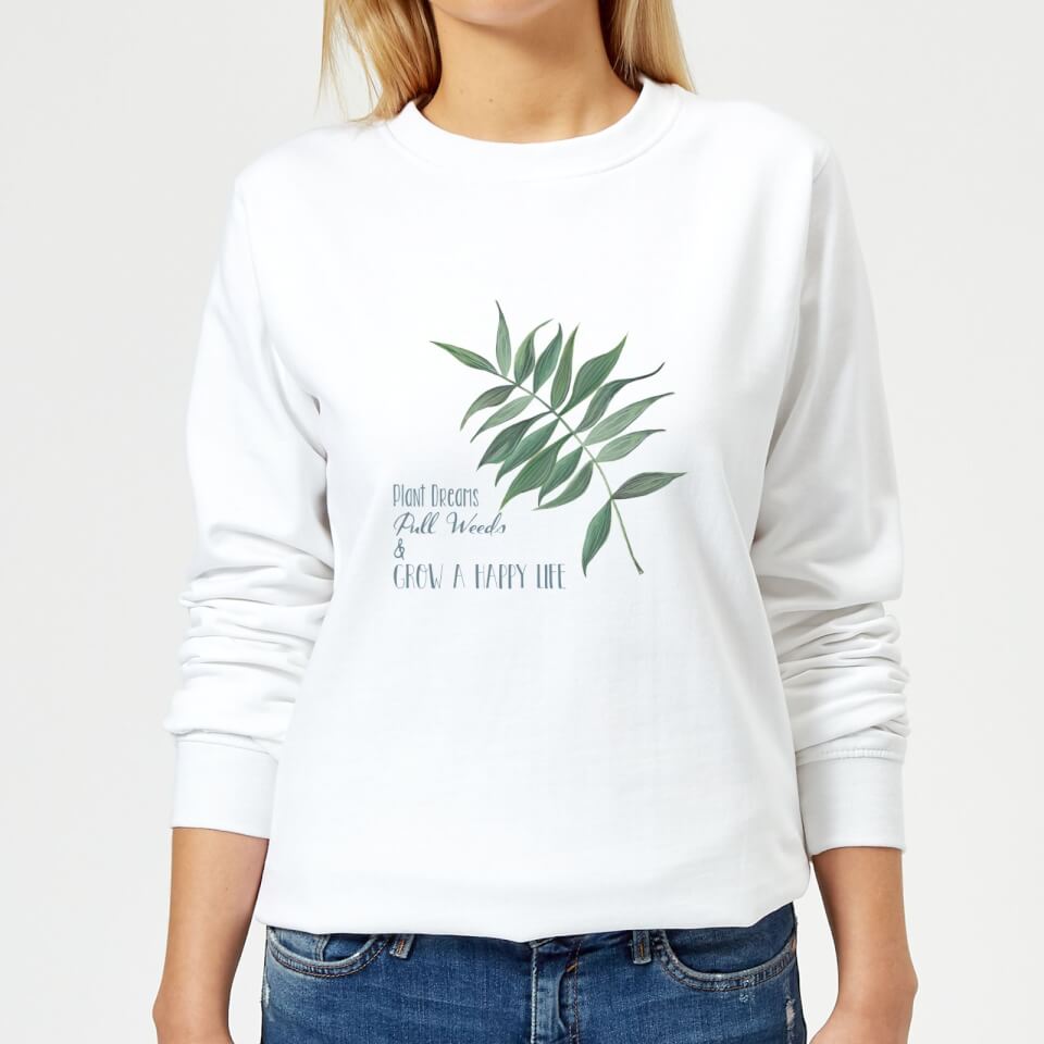 Pull Weeds & Grow A Happy Life Women's Sweatshirt - White