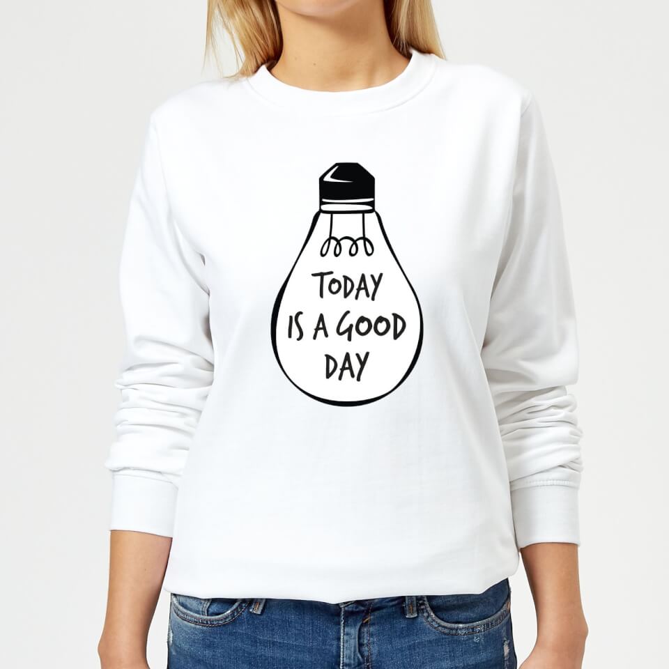 Today Is A Good Day Women's Sweatshirt - White