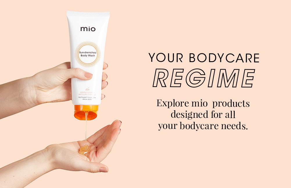 Your Bodycare Regime. Explore Mio products designed for all your bodycare needs.
