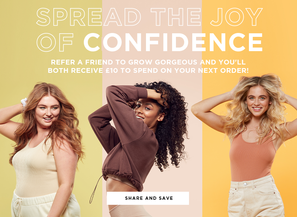 Spread the joy of confidence. refer a friend to GG and you'll both receive £10 off to spend on your next order when you spend £40